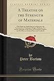 A Treatise on the Strength of Materials: With Rules for Application in Architecture, the Construction of Suspension Bridges, Railways, Etc.; And an Appendix on the Power of Locomotive Engines, and the Effect on Inclined Planes and Gradients
