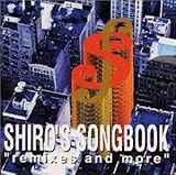 SHIRO�fS SONGBOOK �gRemixes�h and More