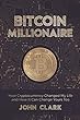 Bitcoin Millionaire: How Cryptocurrency Changed My Life and How It Can Change Yours Too (English Edition)