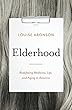 Elderhood: Redefining Medicine, Life, and Aging in America