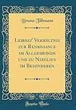 Leibniz' Verhltnis Zur Renaissance Im Allgemeinen Und Zu Nizolius Im Besonderen (Classic Reprint)