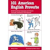 101 American English Proverbs: Understanding Language and Culture Through Commonly Used Sayings (101... Language Series)