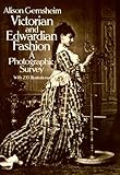 Victorian and Edwardian Fashion: A Photographic Survey