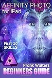 Affinity Photo for iPad: First 10 Skills