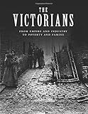 The Victorians: From Empire and Industry to Poverty and Famine