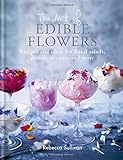 The Art of Edible Flowers: Recipes and ideas for floral salads, drinks, desserts and more (Art of series)