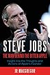 Steve Jobs: The Man Behind the Bitten Apple: Insight into the Thoughts and Actions of Apple’s Founder (Billionaire Visionaries Book 3) (English Edition)
