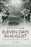 Eleven Days in August: The Liberation of Paris in 1944 (English Edition)