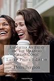 Laughter an Essay on the Meaning of the Comic: Large Print Edition