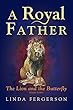 A Royal Father: The Lion and the Butterfly Book Three