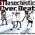 Masochistic Over Beat