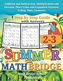 The Summer Math Bridge: A workbook for Grades 2 to 3: Addition, Subtraction, Multiplication, Division, Place Value, Expanded Notation, Telling Time, and Geometry: Step by Step Guide with Examples, Answers Key Included (Summer Math Bridge Workbooks)