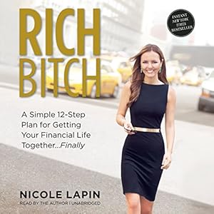 Rich Bitch: A Simple 12-Step Plan for Getting Your Financial Life Together... Finally