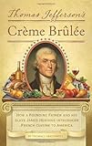 Thomas Jefferson&apos;s Creme Brulee: How a Founding Father and His Slave James Hemings Introduced French Cuisine to America