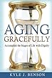 Aging Gracefully: Accomplish the Stages of Life with Dignity
