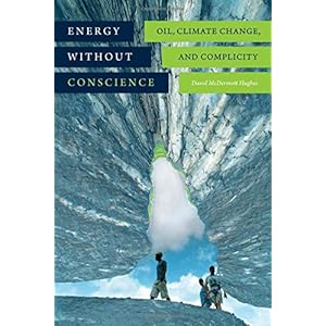 Energy Without Conscience: Oil, Climate Change, and Complicity