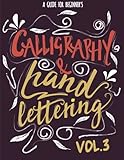 Calligraphy & Hand Lettering: A Guide for Beginner's Practice Book - Calligraphy and Hand Lettering Practice, Project and Alphabet Drill Vol.3: Hand Lettering