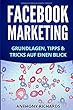 Facebook Marketing: Grundlagen, Tipps und Tricks fuer die Neukundengewinnung auf Facebook Beste Social Media Strategie mit Facebook Ads Werbung auf Facebook (Social-Media-Strategie, Facebook-Marketing)