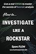 How to Investigate Like a Rockstar: Live a real crisis to master the secrets of forensic analysis (Hacking the Planet)