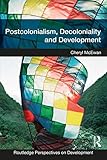 Postcolonialism, Decoloniality and Development (Routledge Perspectives on Development)
