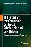 The Future of the Commercial Contract in Scholarship and Law Reform: European and Comparative Perspectives