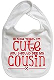IiE, If you think I'm cute you should see my cousin, Unisex Feeding Bib, White by Image is Everythin