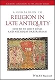 A Companion to Religion in Late Antiquity (Blackwell Companions to the Ancient World)