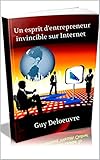 Un esprit d'entrepreneur invincible sur Internet (French Edition)
