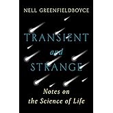 Transient and Strange: Notes on the Science of Life