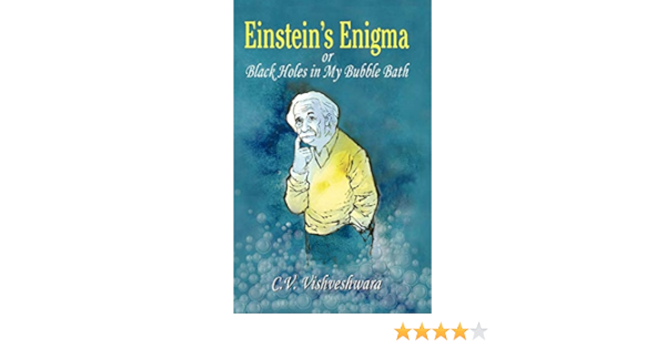 Amazon Einstein S Enigma Or Black Holes In My Bubble Bath Vishveshwara C V Relativity