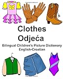 English-Croatian Clothes Bilingual Children's Picture Dictionary