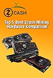 Top 5 Best Zcash Mining Hardware Comparison: Zcash Mining on NVIDIA Pascal GPUs: We Benchmark and Compare (English Edition)