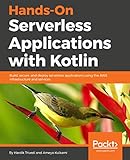 Hands-On Serverless Applications with Kotlin: Build, secure, and deploy serverless applications using the AWS infrastructure and services (English Edition)