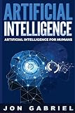 Artificial Intelligence: Artificial Intelligence for Humans (Artificial Intelligence, Machine Learning)