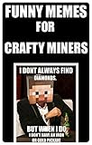 Memes: Funny Memes For Crafty Miners: (Unofficial Minecraft-Inspired Book Of Funny Memes Comedy, Jokes & Top Banter) (English Edition)