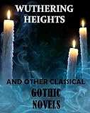 Wuthering Heights (And Other Classical Gothic Novels): Anthology (English Edition)