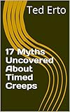 17 Myths Uncovered About Timed Creeps (English Edition)