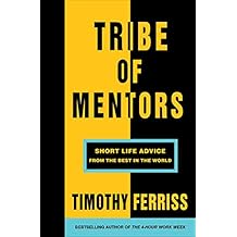 Tribe of Mentors: Short Life Advice from the Best in the World