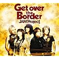 Get over the Border!~JAM Project BEST COLLECTION VI~
