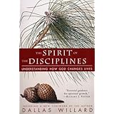 The Spirit of the Disciplines: Understanding How God Changes Lives