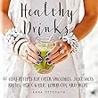 Healthy Drinks: 60 Vital Recipes for Green Smoothies, Juice Shots, Broths, Detox Water, Kombucha, and More