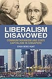 Liberalism Disavowed: Communitarianism and State Capitalism in Singapore (English Edition)