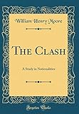 The Clash: A Study in Nationalities (Classic Reprint)