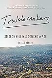 Troublemakers: Silicon Valley's Coming of Age
