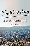 Troublemakers: Silicon Valley's Coming of Age (English Edition)