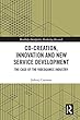 Co-Creation, Innovation and New Service Development: The Case of Videogames Industry (Routledge Interpretive Marketing Research)