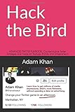 Hack the Bird: ADVANCED TWITTER PLAYBOOK: Counterintuitive Twitter Strategies and Hacks for Startups, Brands, and Entrepreneurs