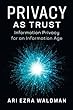 Privacy as Trust: Information Privacy for an Information Age