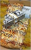 How to Make Money Delivering Pizza: Tips and Tricks for Being a Good Pizza Delivery Driver (English Edition)