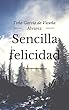 Sencilla felicidad (Spanish Edition)